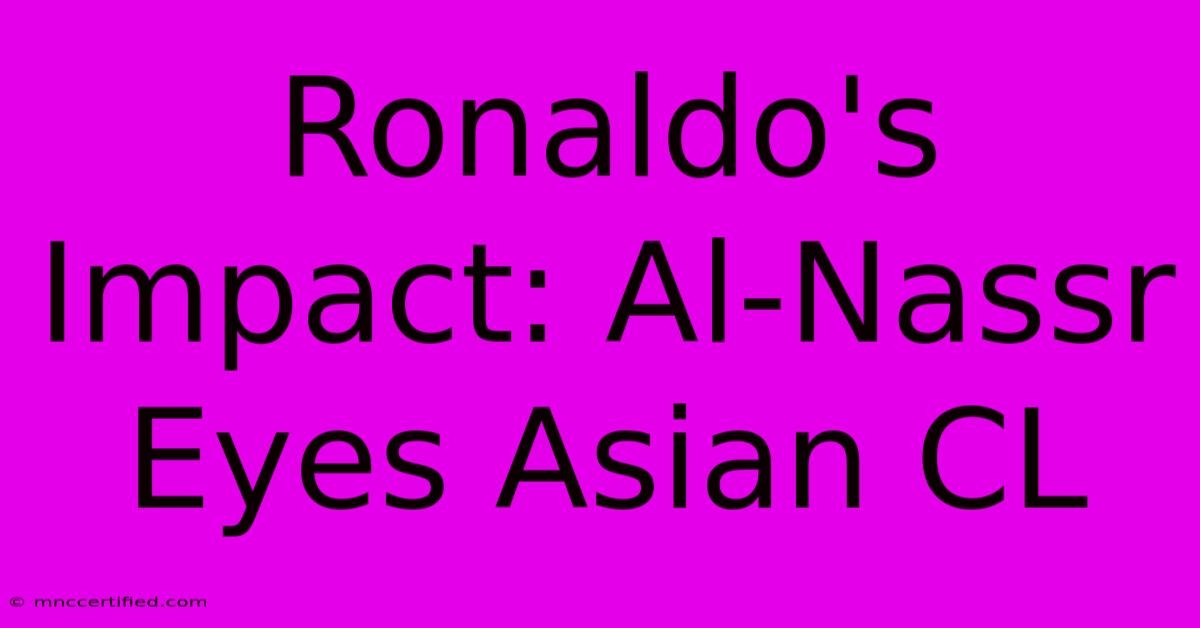 Ronaldo's Impact: Al-Nassr Eyes Asian CL