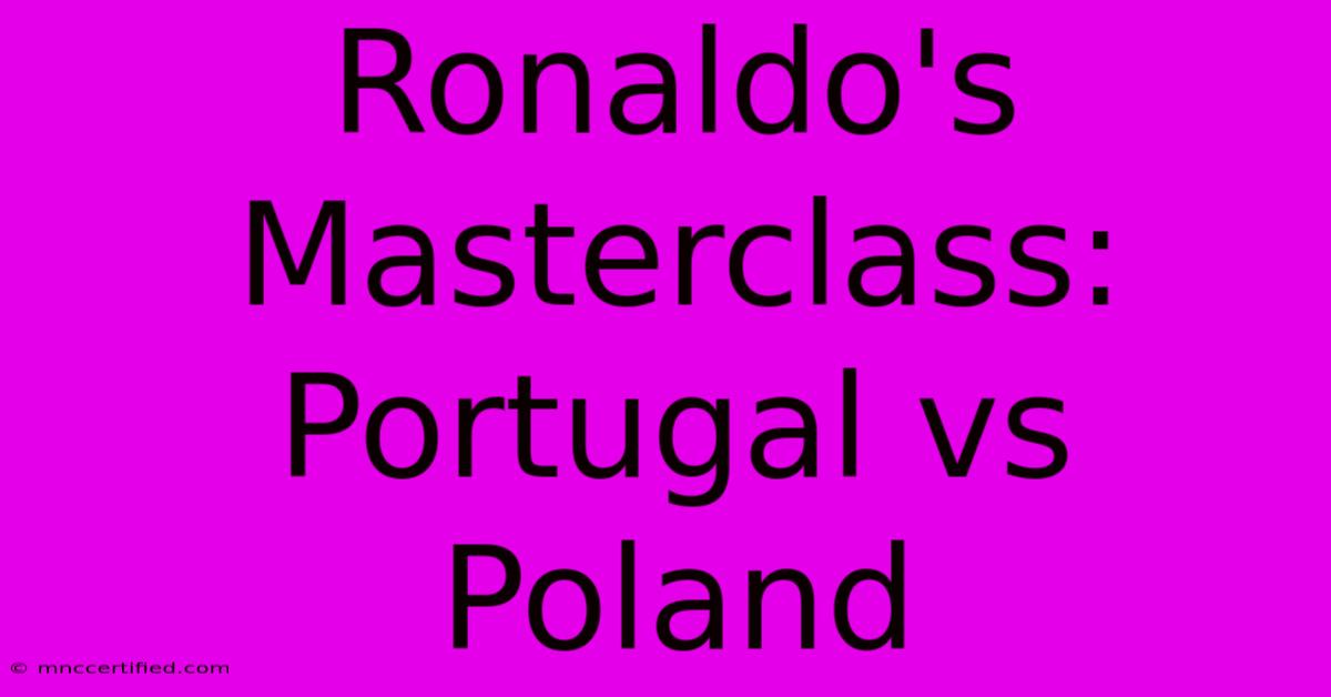 Ronaldo's Masterclass: Portugal Vs Poland