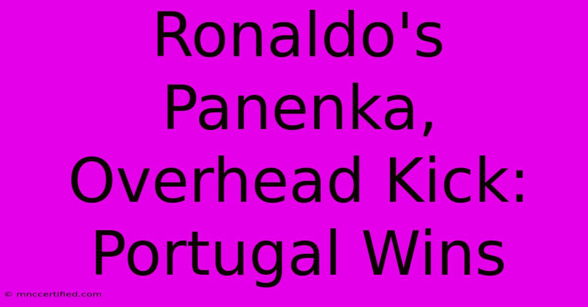 Ronaldo's Panenka, Overhead Kick: Portugal Wins