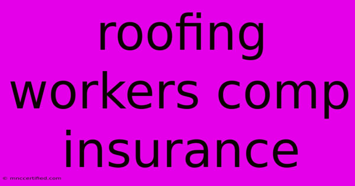 Roofing Workers Comp Insurance