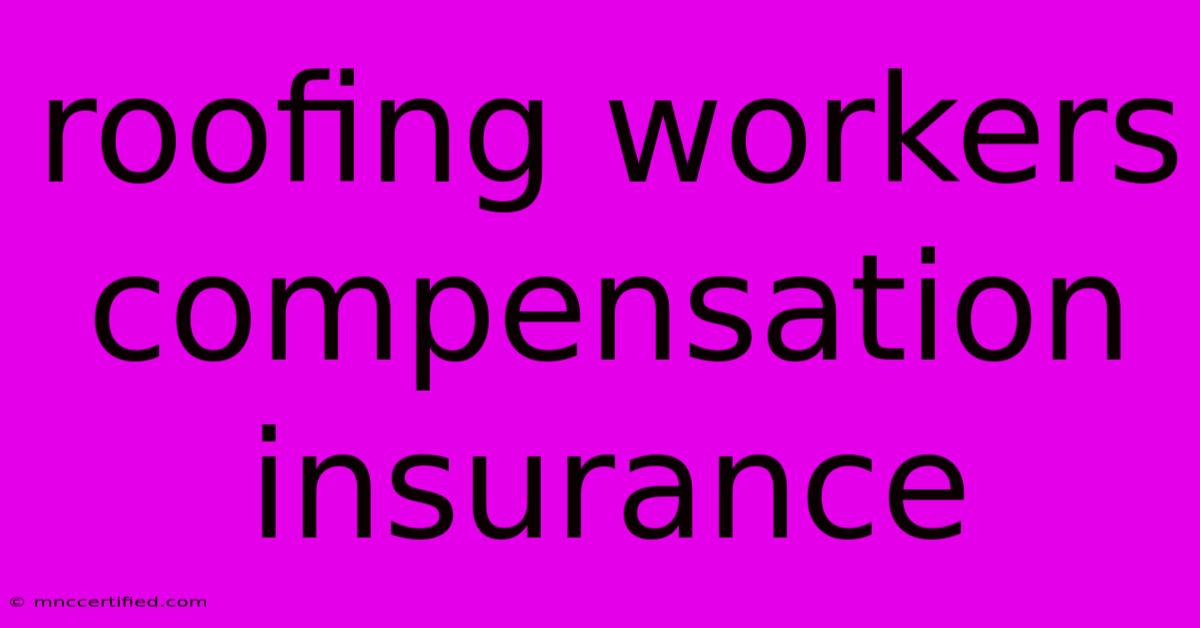 Roofing Workers Compensation Insurance