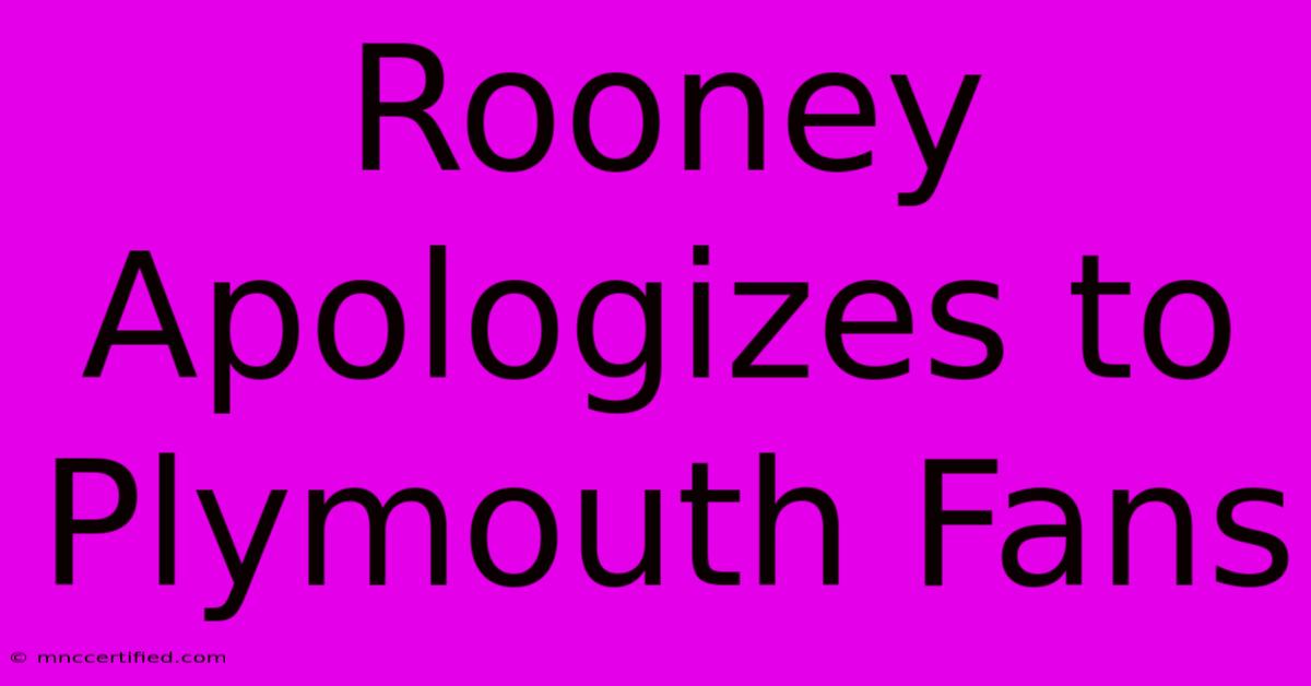 Rooney Apologizes To Plymouth Fans