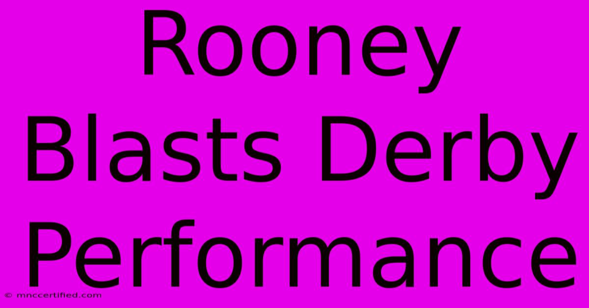 Rooney Blasts Derby Performance