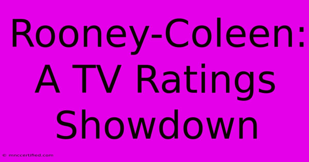 Rooney-Coleen: A TV Ratings Showdown