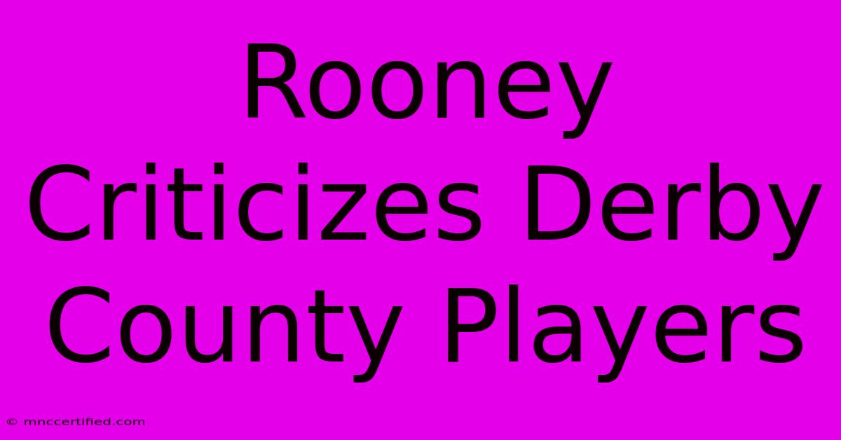 Rooney Criticizes Derby County Players