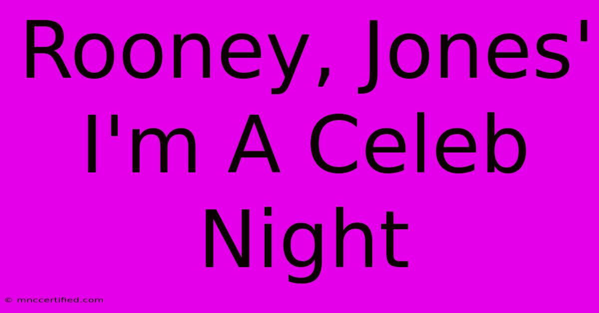 Rooney, Jones' I'm A Celeb Night