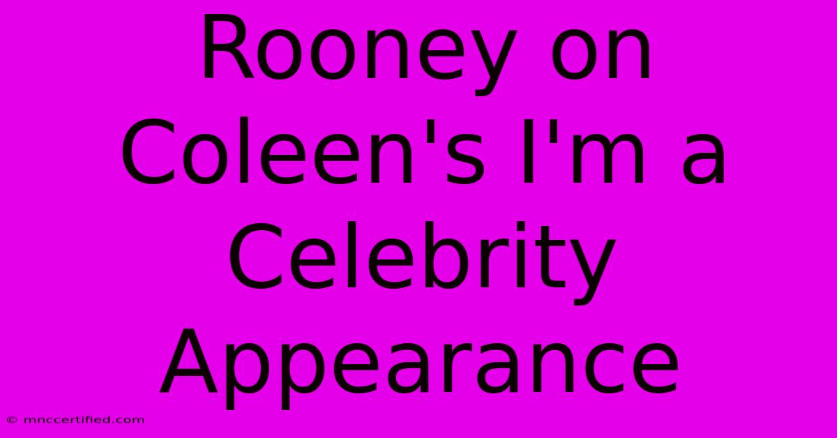 Rooney On Coleen's I'm A Celebrity Appearance