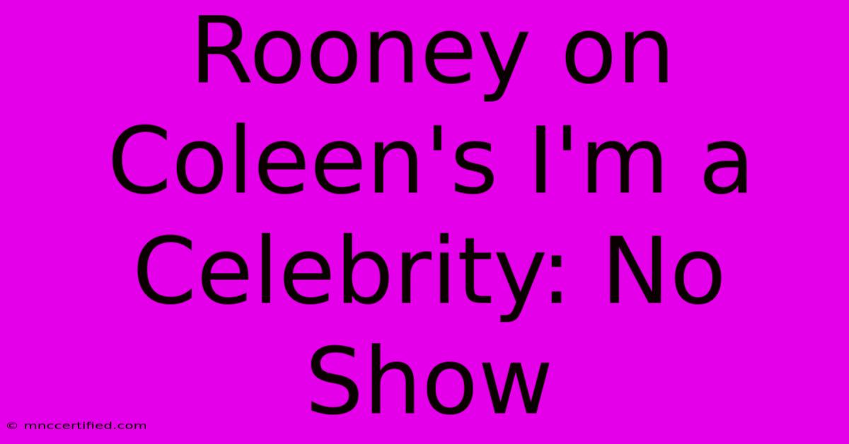 Rooney On Coleen's I'm A Celebrity: No Show