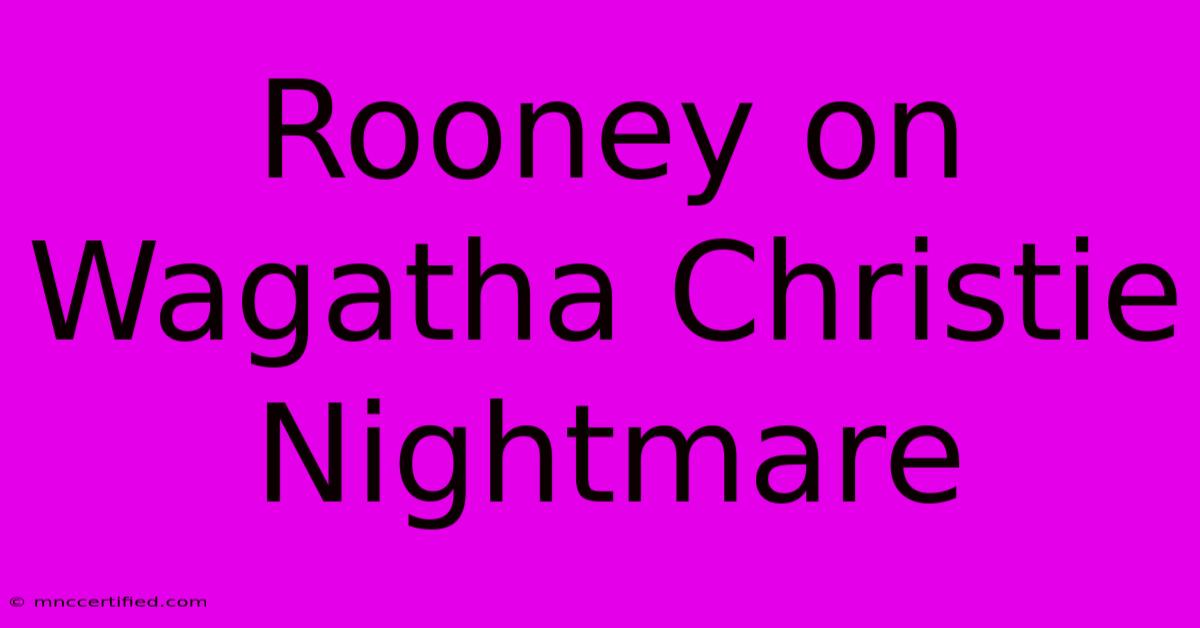 Rooney On Wagatha Christie Nightmare