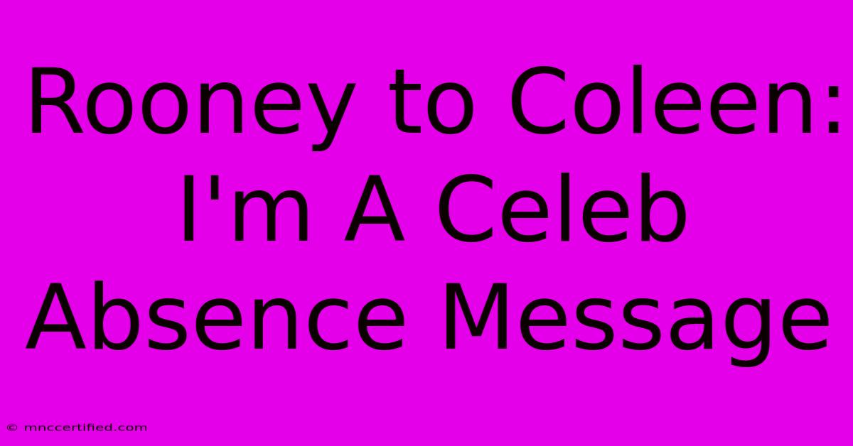 Rooney To Coleen: I'm A Celeb Absence Message