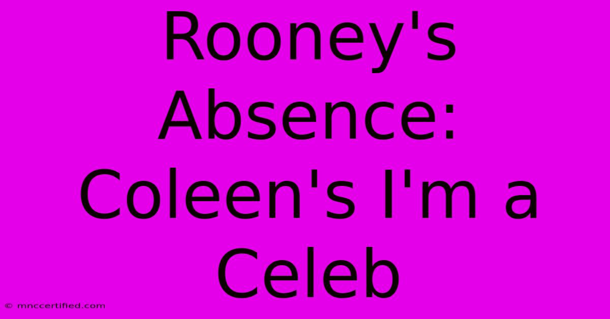 Rooney's Absence: Coleen's I'm A Celeb