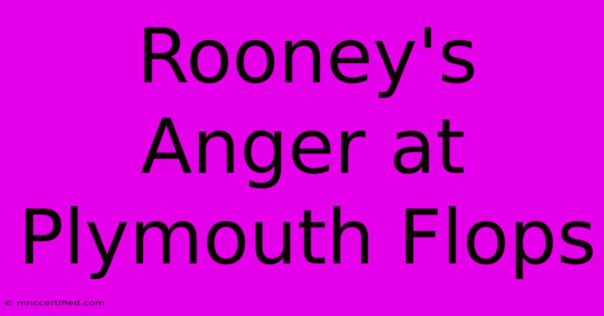 Rooney's Anger At Plymouth Flops