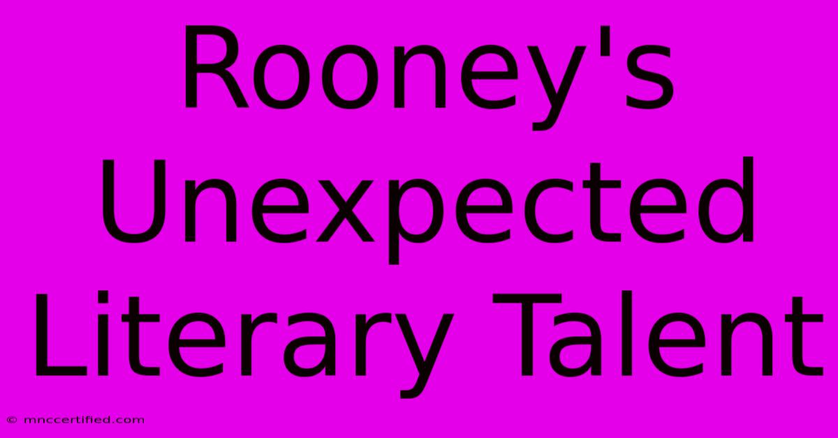 Rooney's Unexpected Literary Talent