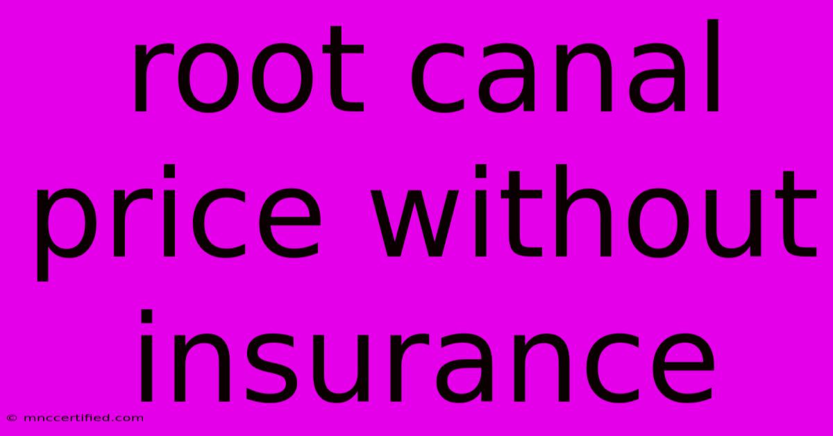 Root Canal Price Without Insurance