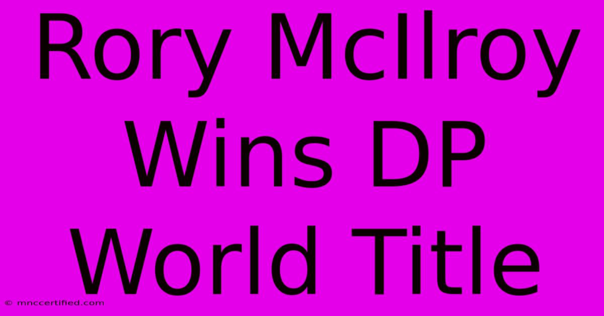 Rory McIlroy Wins DP World Title