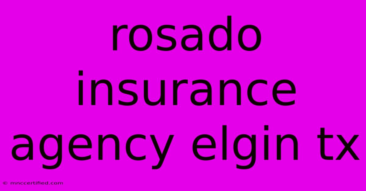 Rosado Insurance Agency Elgin Tx