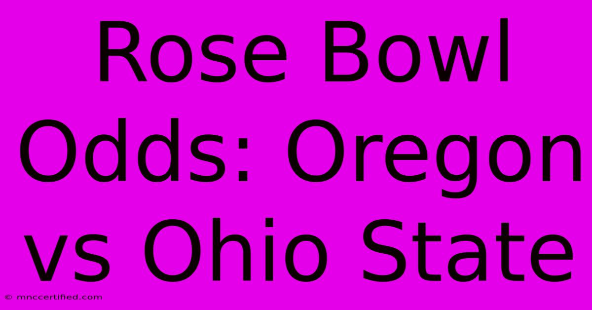 Rose Bowl Odds: Oregon Vs Ohio State