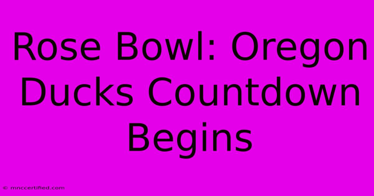 Rose Bowl: Oregon Ducks Countdown Begins