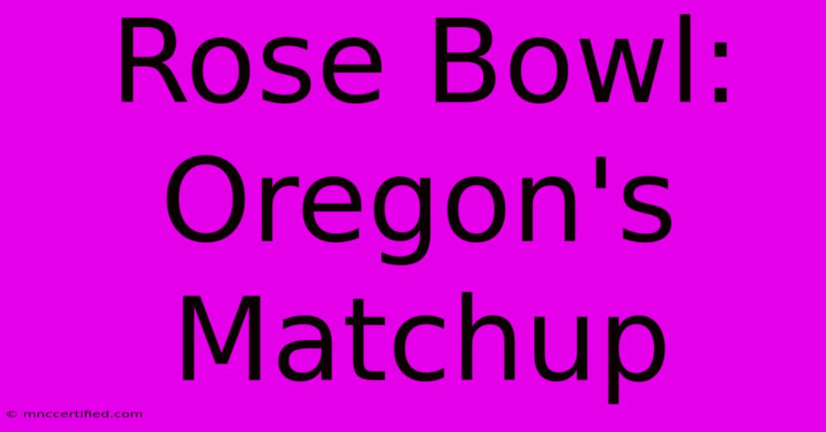 Rose Bowl: Oregon's Matchup