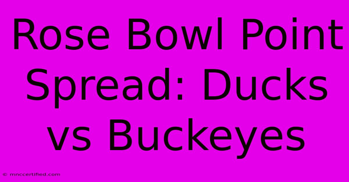 Rose Bowl Point Spread: Ducks Vs Buckeyes