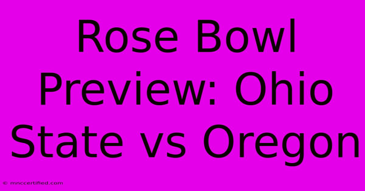 Rose Bowl Preview: Ohio State Vs Oregon