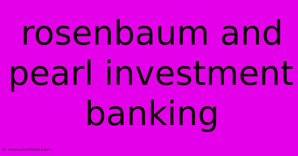 Rosenbaum And Pearl Investment Banking