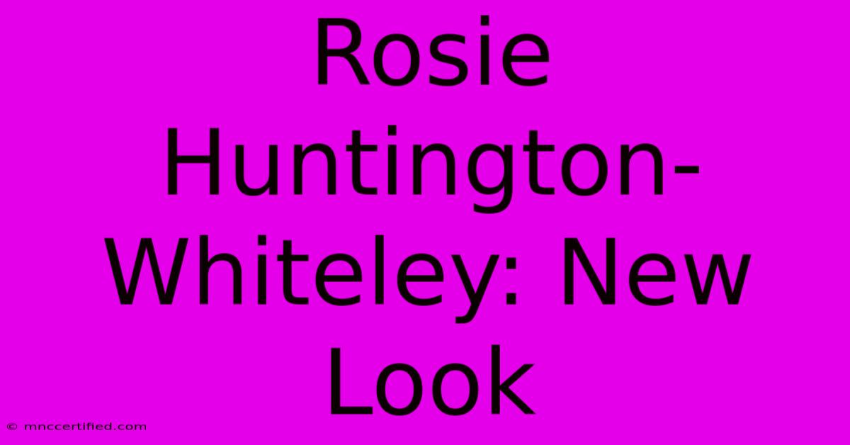 Rosie Huntington-Whiteley: New Look