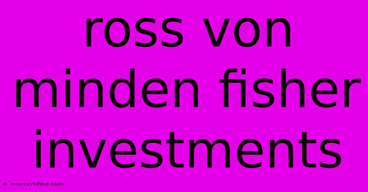 Ross Von Minden Fisher Investments