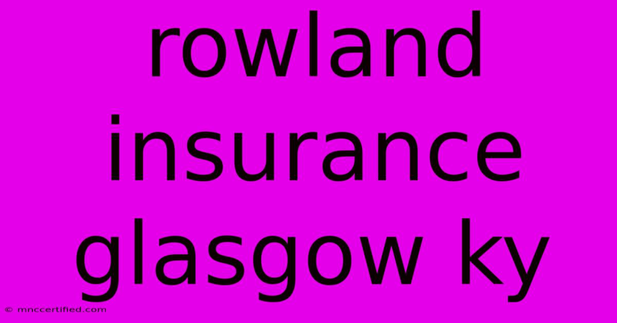 Rowland Insurance Glasgow Ky