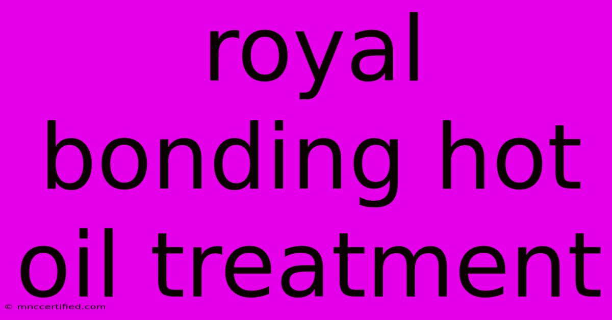 Royal Bonding Hot Oil Treatment