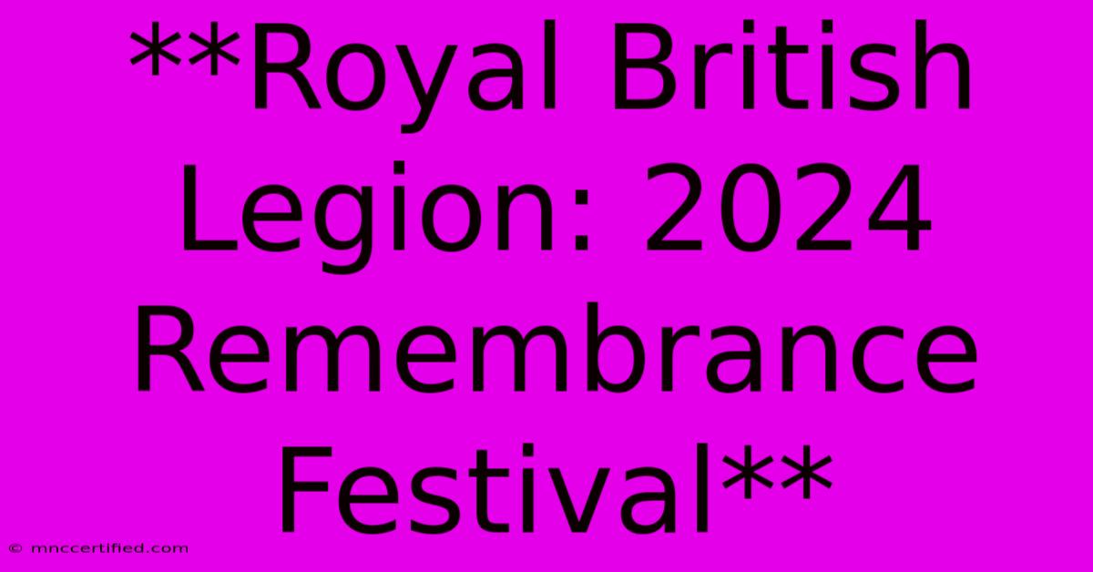 **Royal British Legion: 2024 Remembrance Festival** 