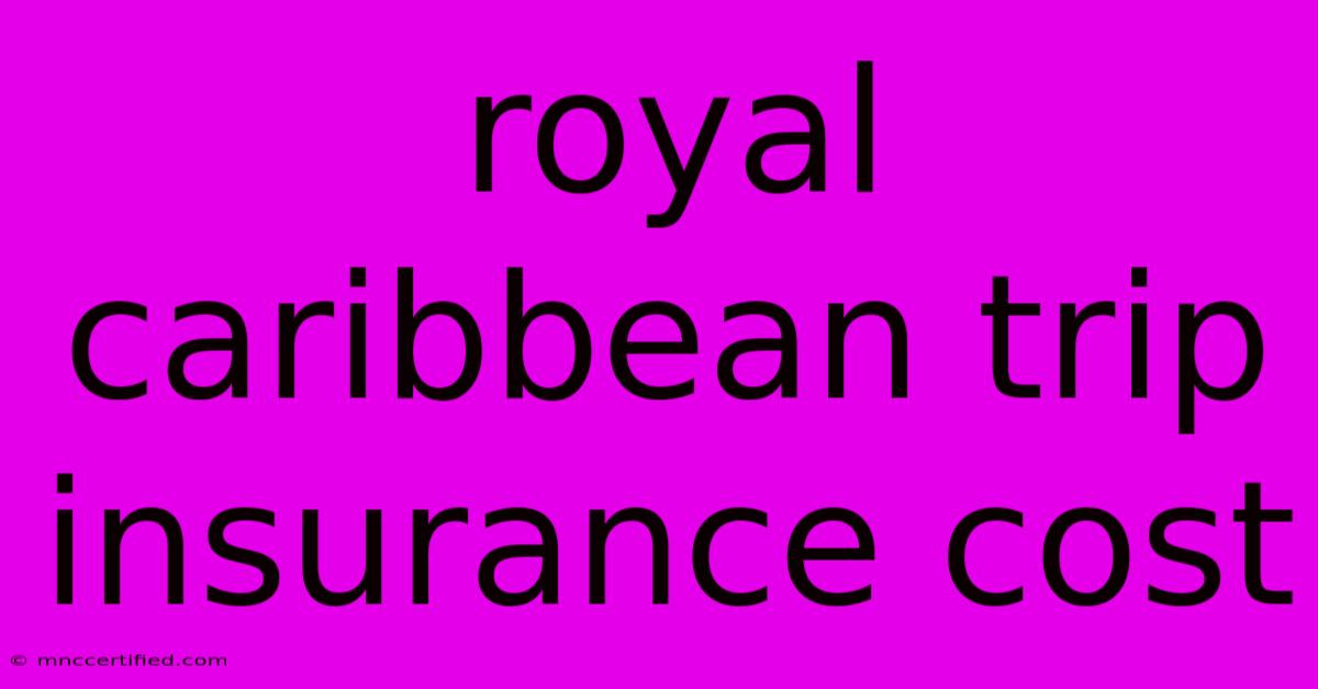 Royal Caribbean Trip Insurance Cost