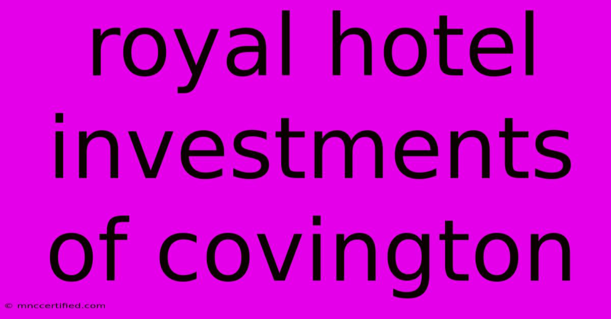 Royal Hotel Investments Of Covington