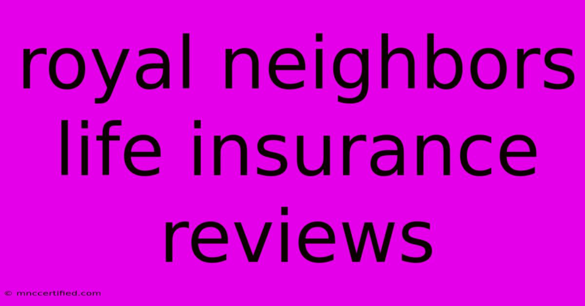 Royal Neighbors Life Insurance Reviews