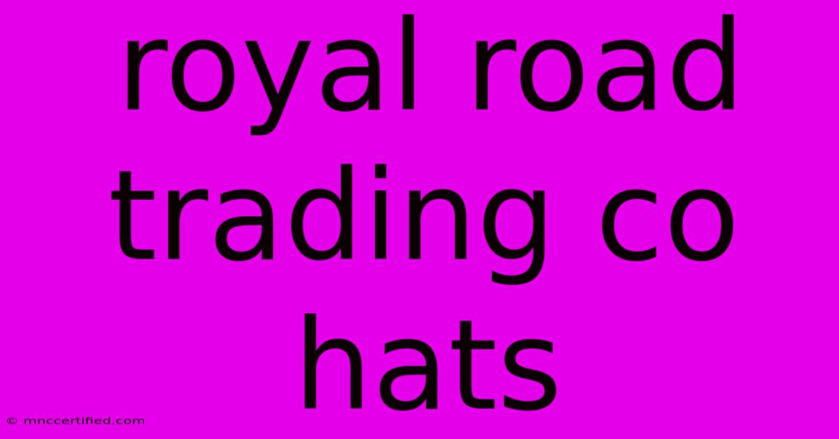 Royal Road Trading Co Hats