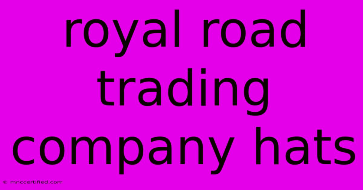 Royal Road Trading Company Hats