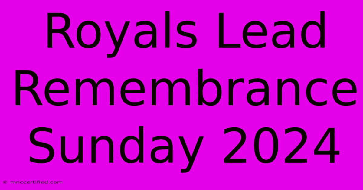 Royals Lead Remembrance Sunday 2024