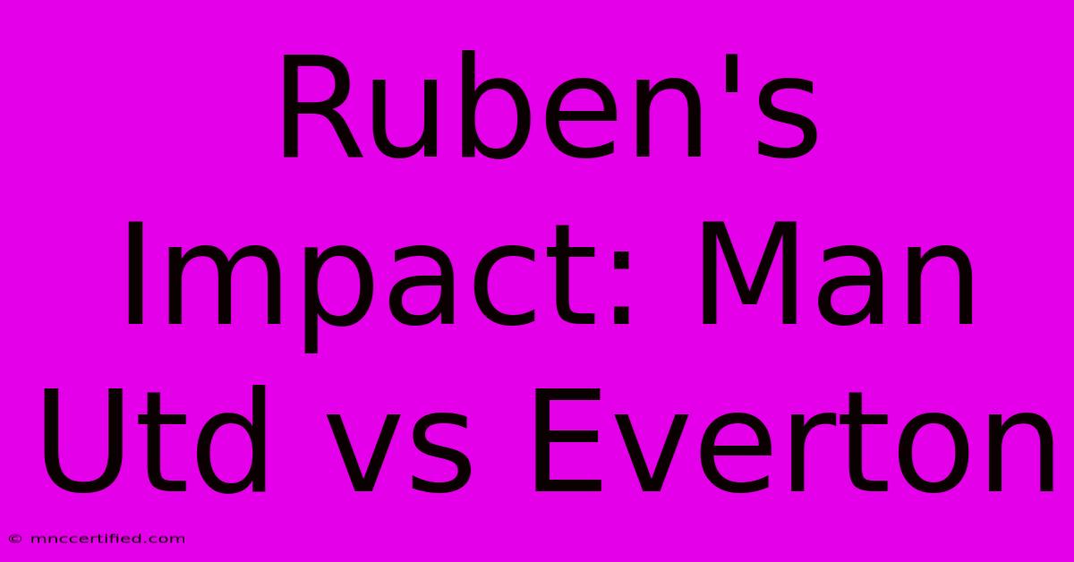 Ruben's Impact: Man Utd Vs Everton