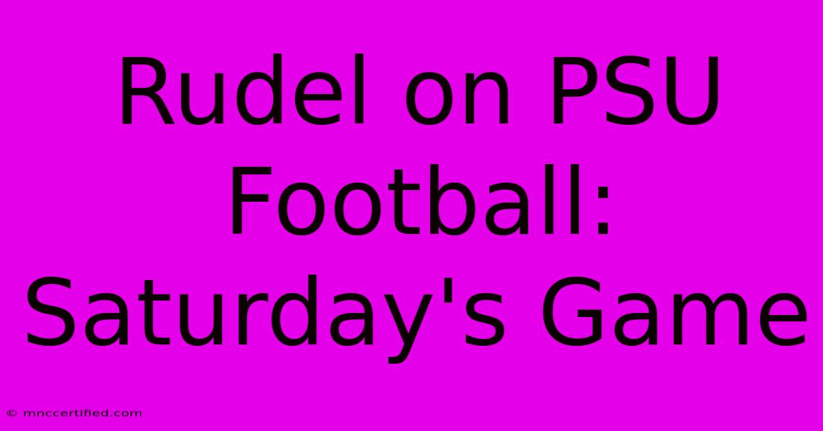 Rudel On PSU Football: Saturday's Game