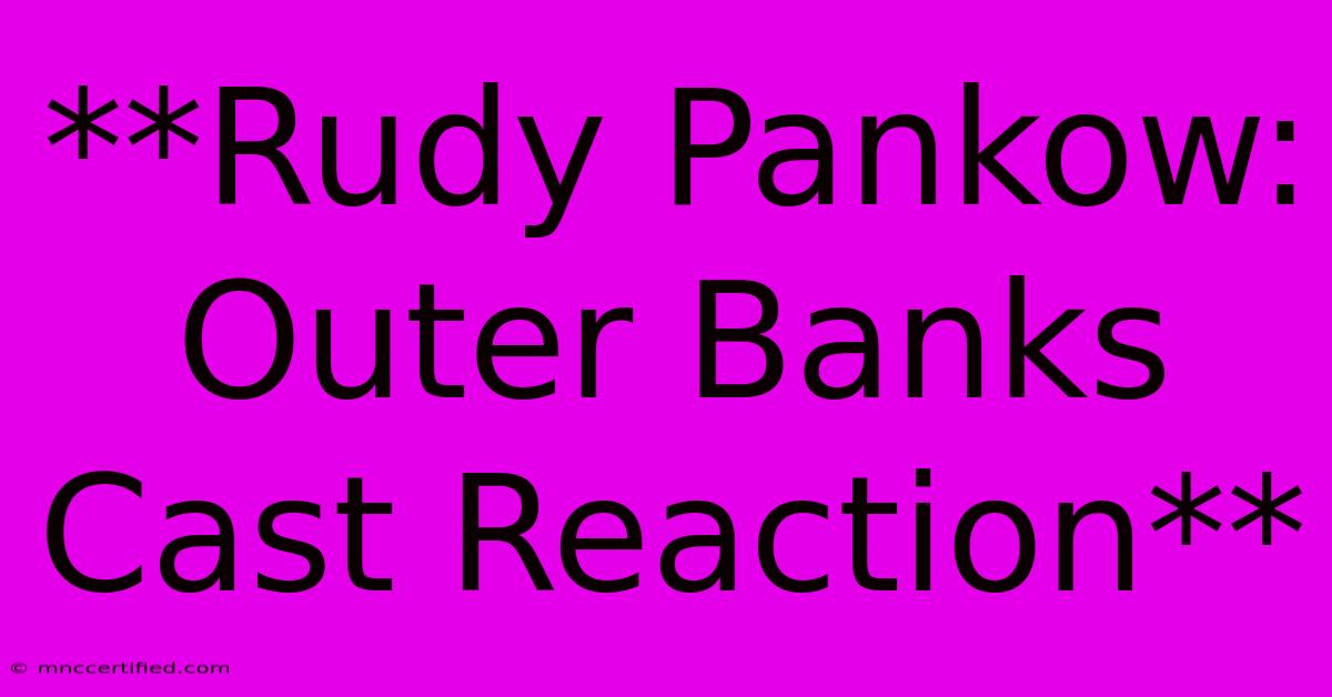 **Rudy Pankow: Outer Banks Cast Reaction** 