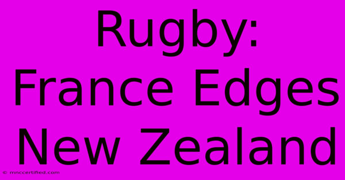 Rugby: France Edges New Zealand