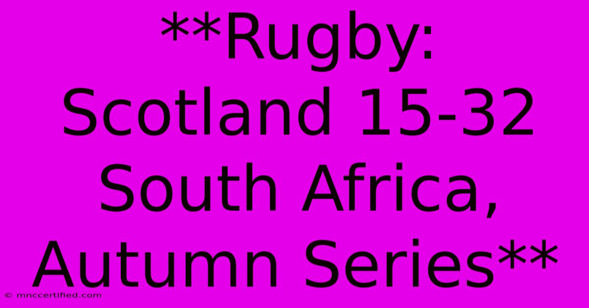 **Rugby: Scotland 15-32 South Africa, Autumn Series**