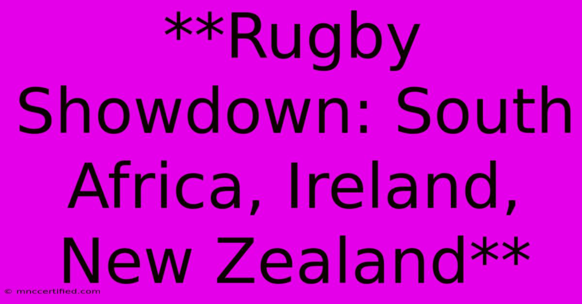 **Rugby Showdown: South Africa, Ireland, New Zealand**