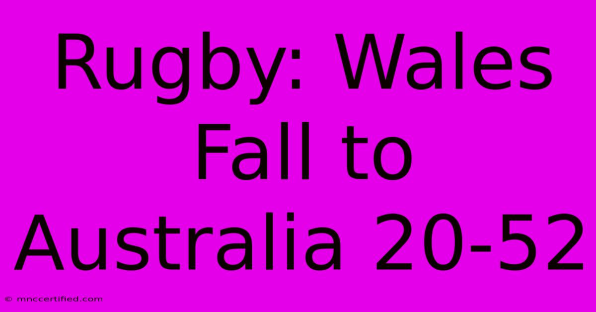 Rugby: Wales Fall To Australia 20-52