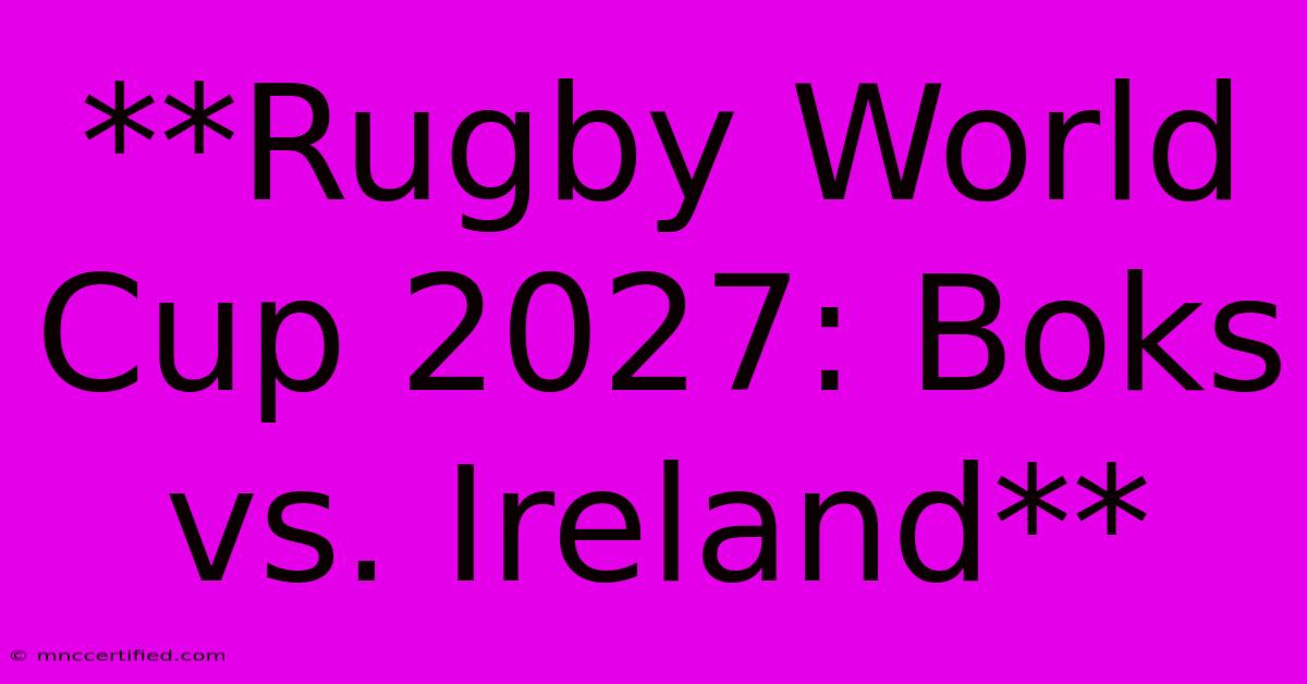 **Rugby World Cup 2027: Boks Vs. Ireland**