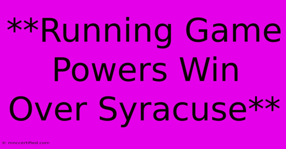 **Running Game Powers Win Over Syracuse**