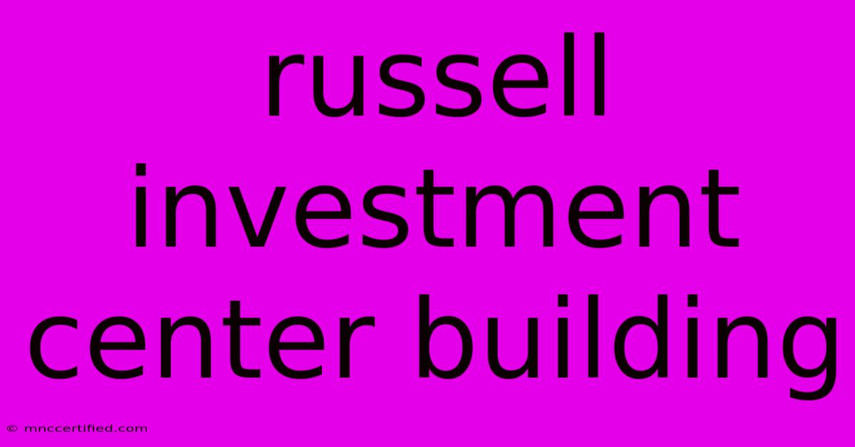 Russell Investment Center Building