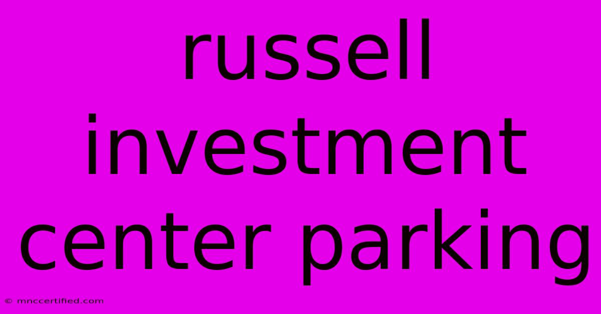 Russell Investment Center Parking