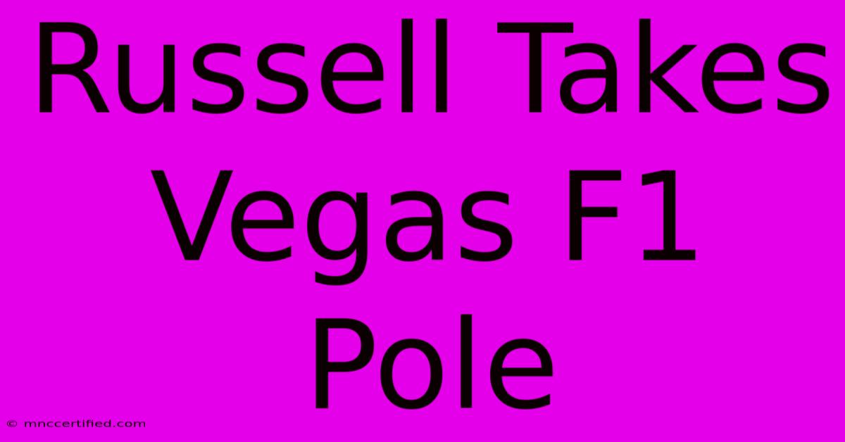 Russell Takes Vegas F1 Pole