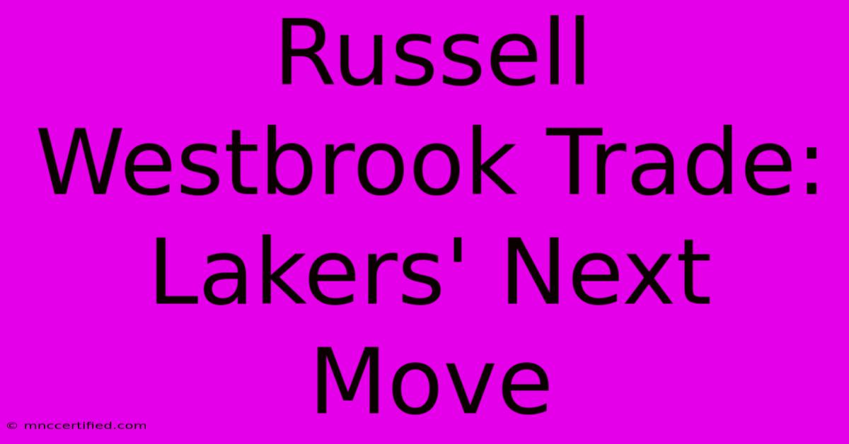 Russell Westbrook Trade: Lakers' Next Move